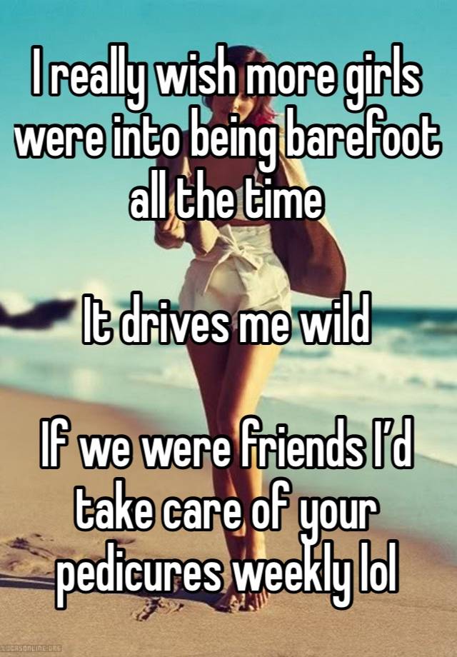 I really wish more girls were into being barefoot all the time 

It drives me wild 

If we were friends I’d take care of your pedicures weekly lol