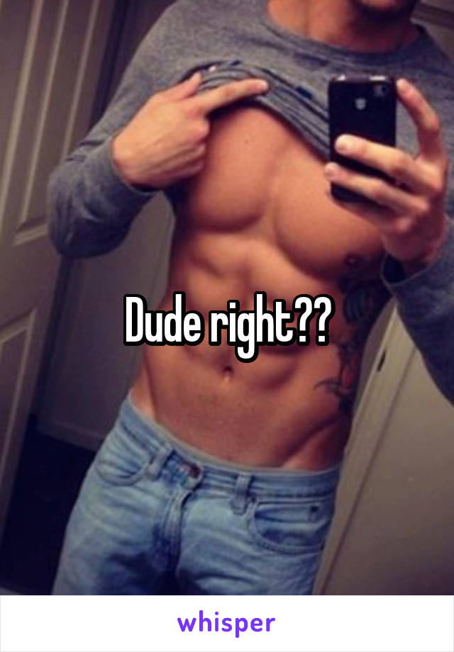 Dude right??