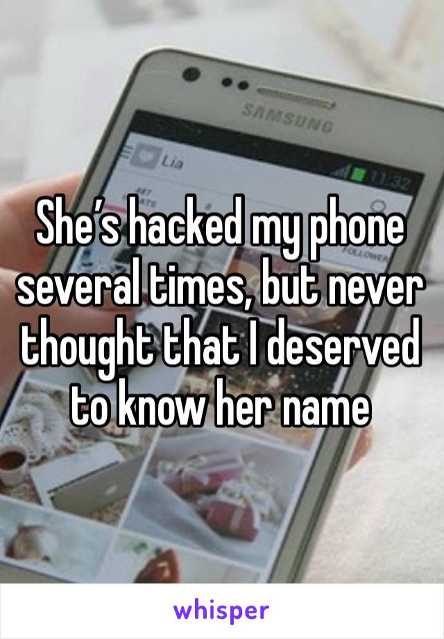 She’s hacked my phone several times, but never thought that I deserved to know her name