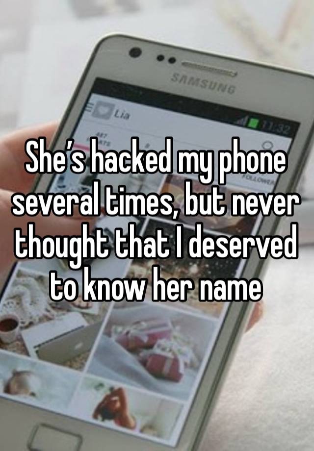 She’s hacked my phone several times, but never thought that I deserved to know her name