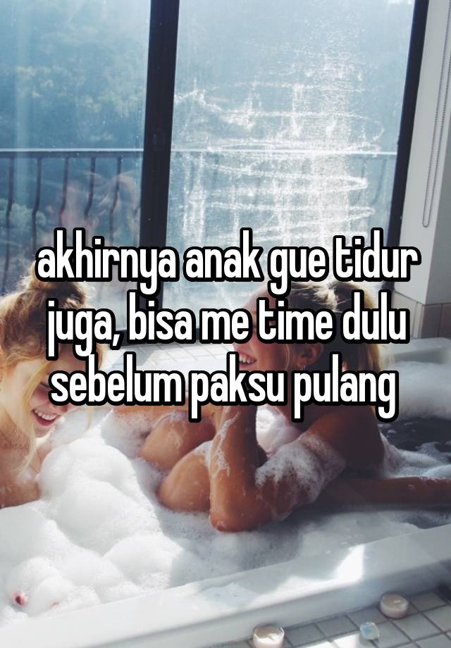 akhirnya anak gue tidur juga, bisa me time dulu sebelum paksu pulang 