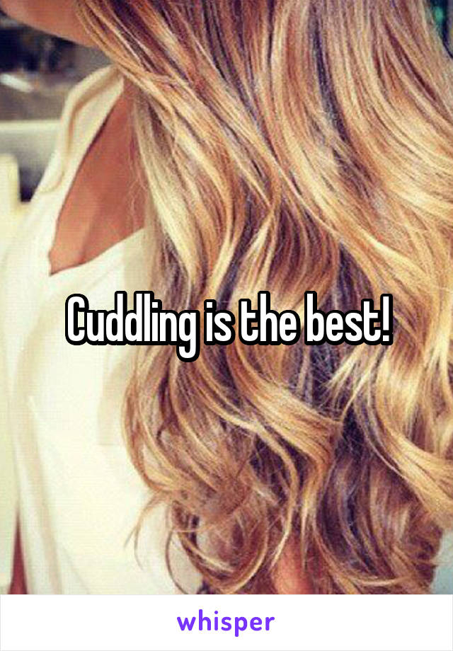 Cuddling is the best!