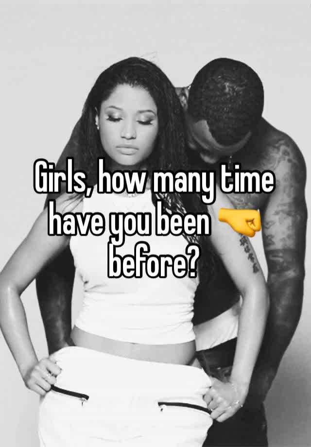 Girls, how many time have you been 🤜 before? 