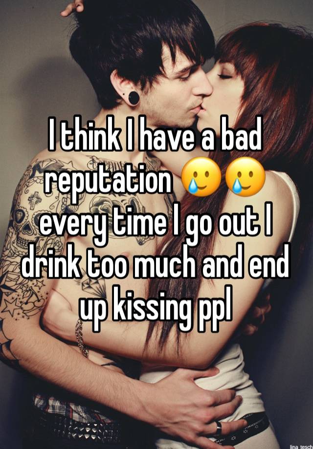 I think I have a bad reputation 🥲🥲 every time I go out I drink too much and end up kissing ppl