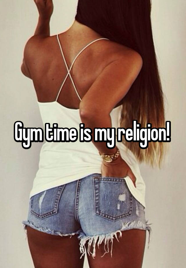 Gym time is my religion! 