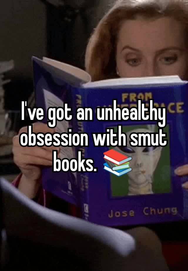 I've got an unhealthy obsession with smut books. 📚