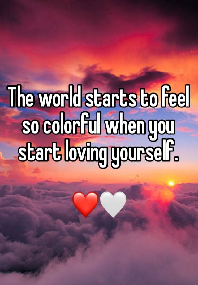 The world starts to feel so colorful when you start loving yourself.

❤️🤍