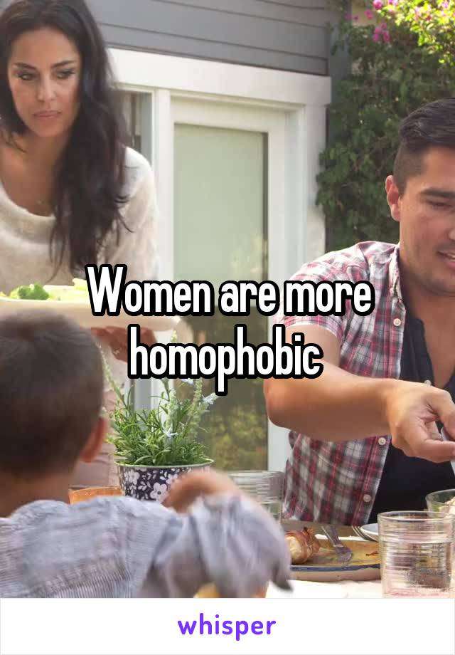 Women are more homophobic 