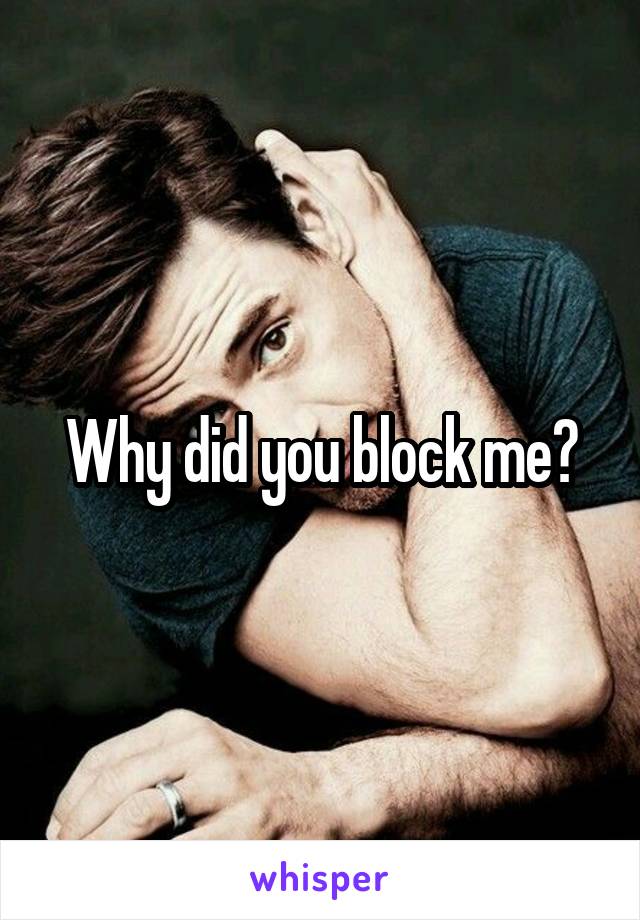 Why did you block me?