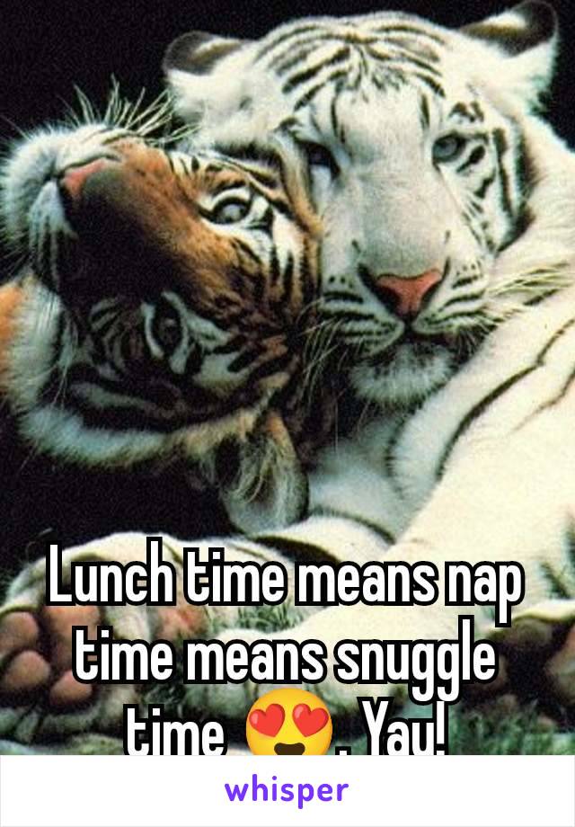 Lunch time means nap time means snuggle time 😍. Yay!