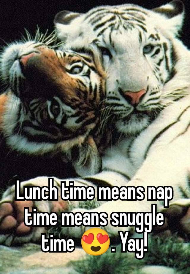 Lunch time means nap time means snuggle time 😍. Yay!