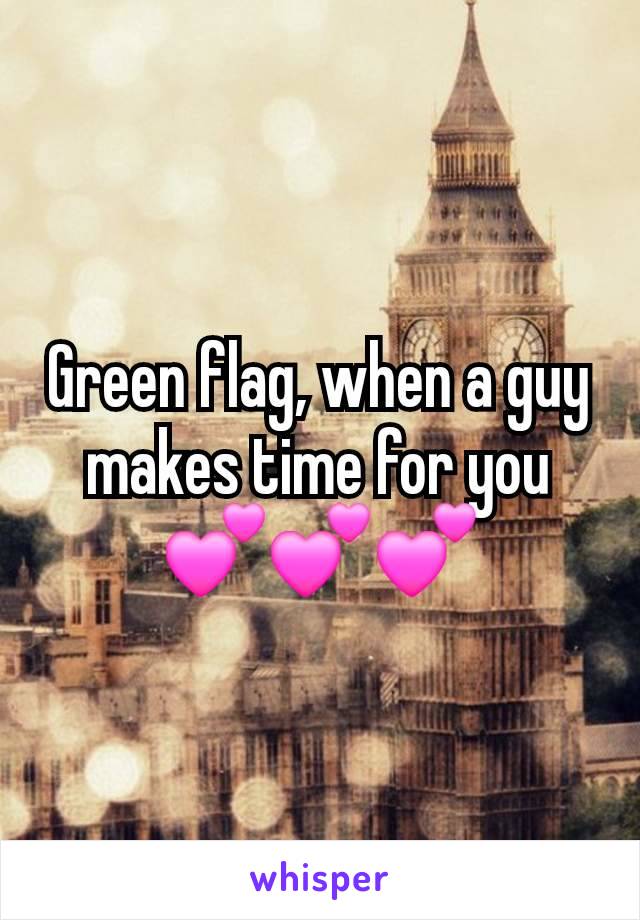 Green flag, when a guy makes time for you 💕💕💕