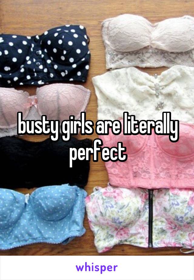 busty girls are literally perfect