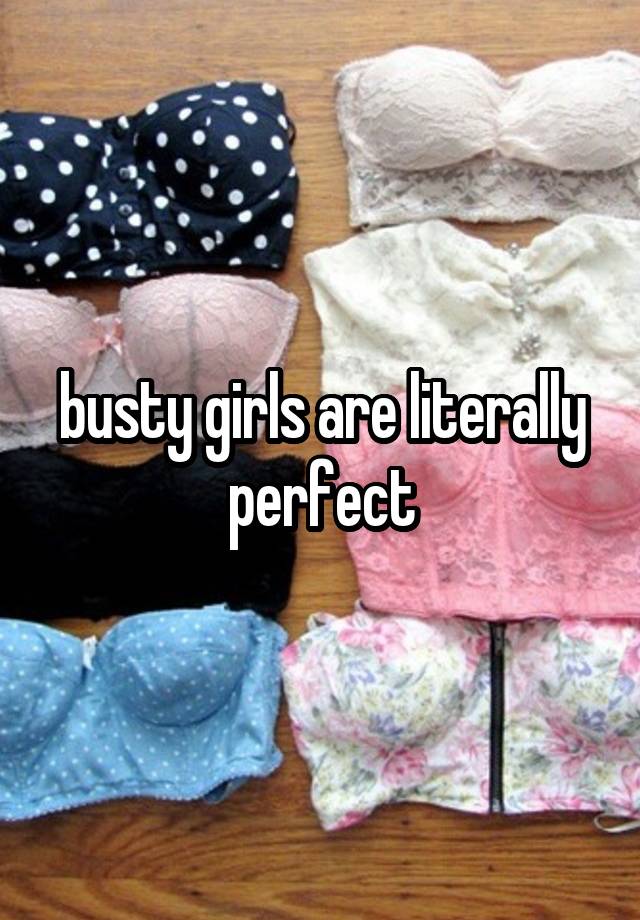 busty girls are literally perfect