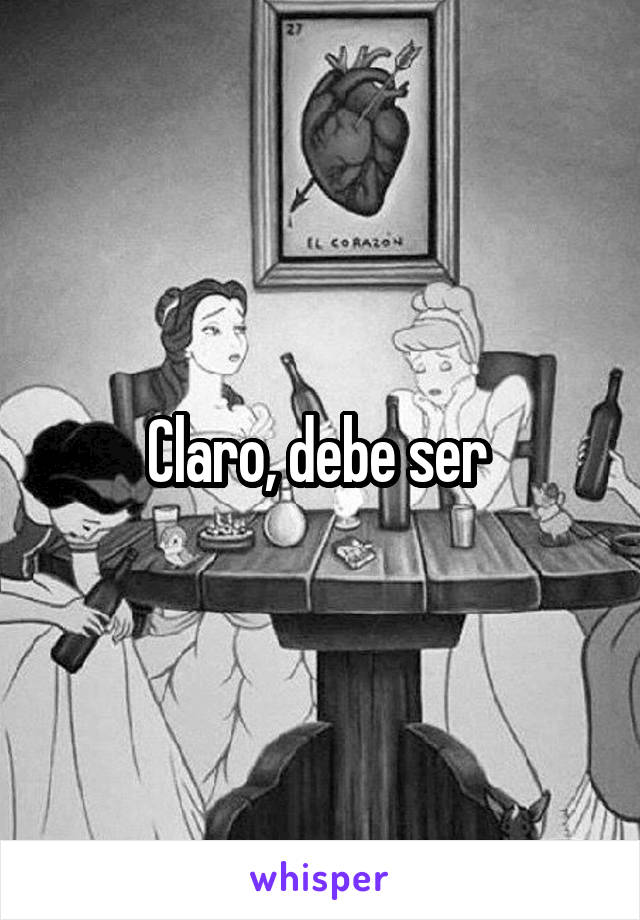 Claro, debe ser 