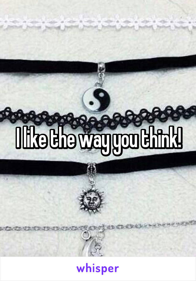 I like the way you think!