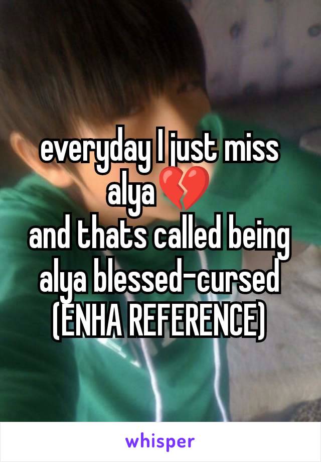 everyday I just miss alya💔
and thats called being alya blessed-cursed
(ENHA REFERENCE)