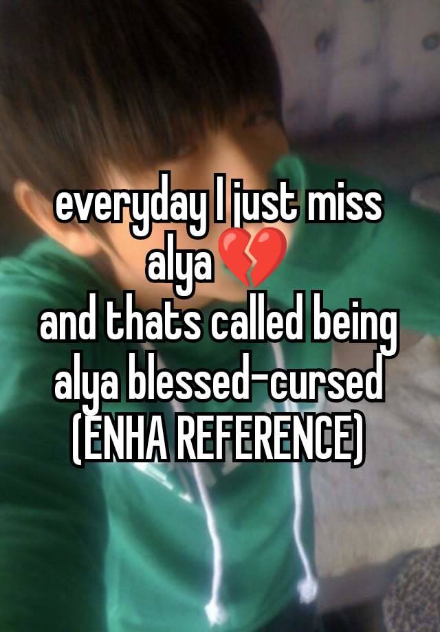 everyday I just miss alya💔
and thats called being alya blessed-cursed
(ENHA REFERENCE)