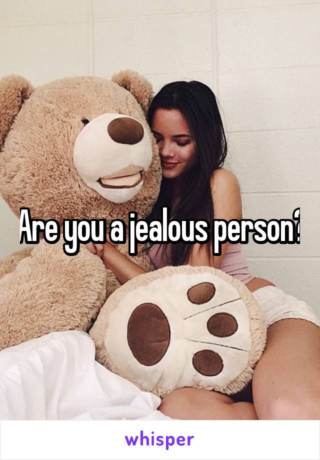 Are you a jealous person?