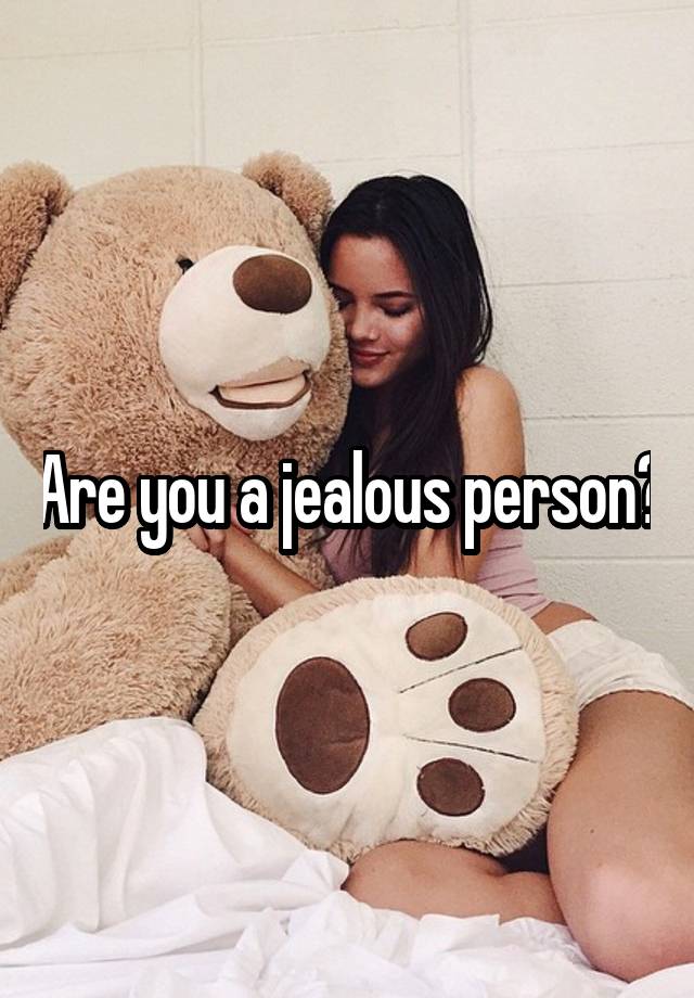 Are you a jealous person?