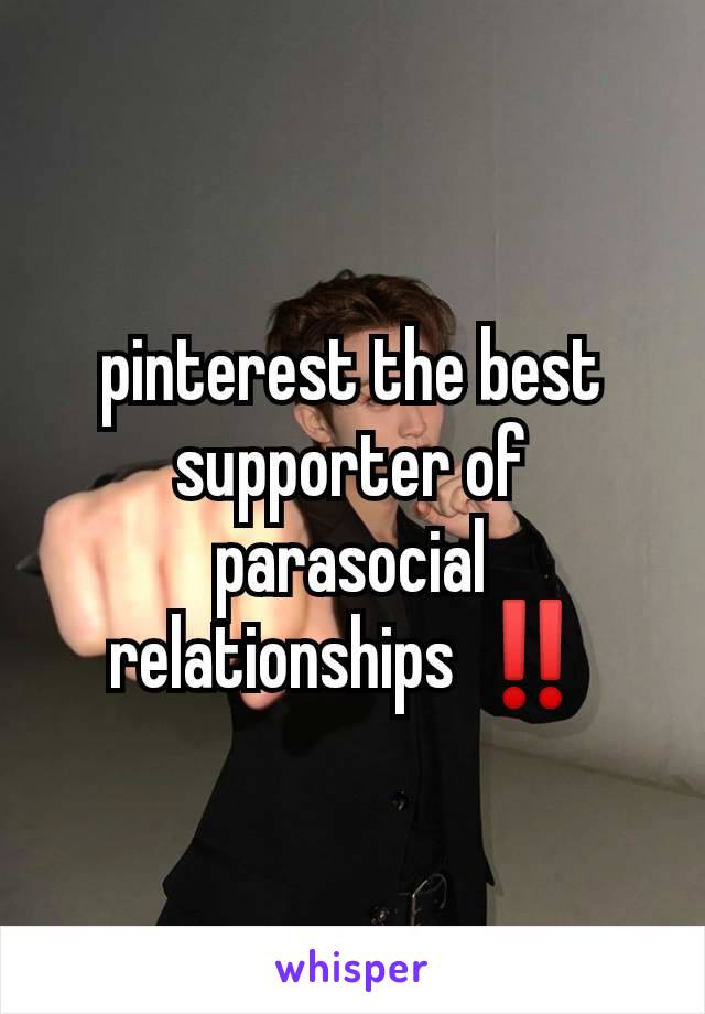 pinterest the best supporter of parasocial relationships ‼️