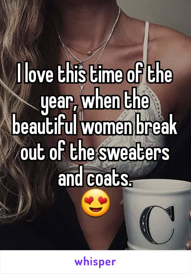 I love this time of the year, when the beautiful women break out of the sweaters and coats.
😍