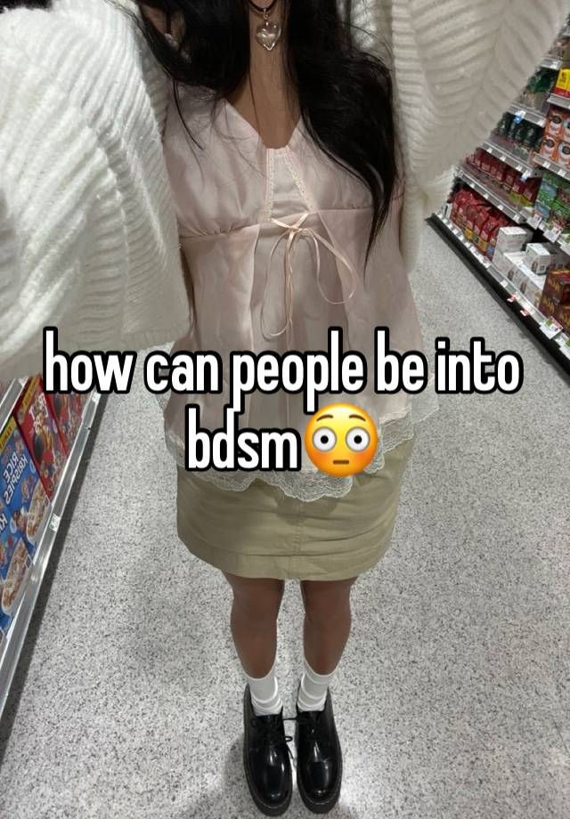 how can people be into bdsm😳