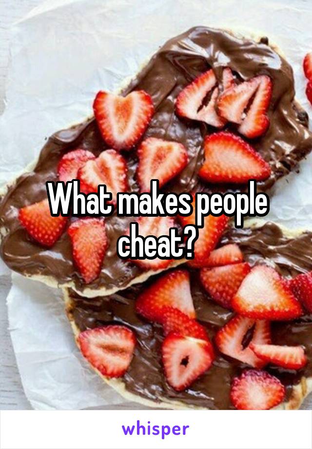 What makes people cheat?