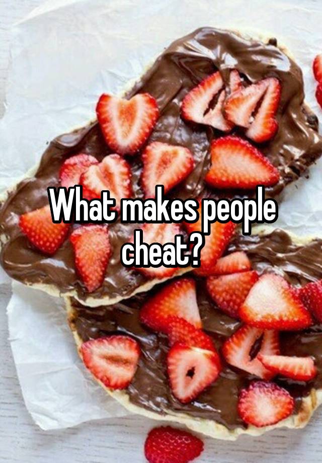 What makes people cheat?