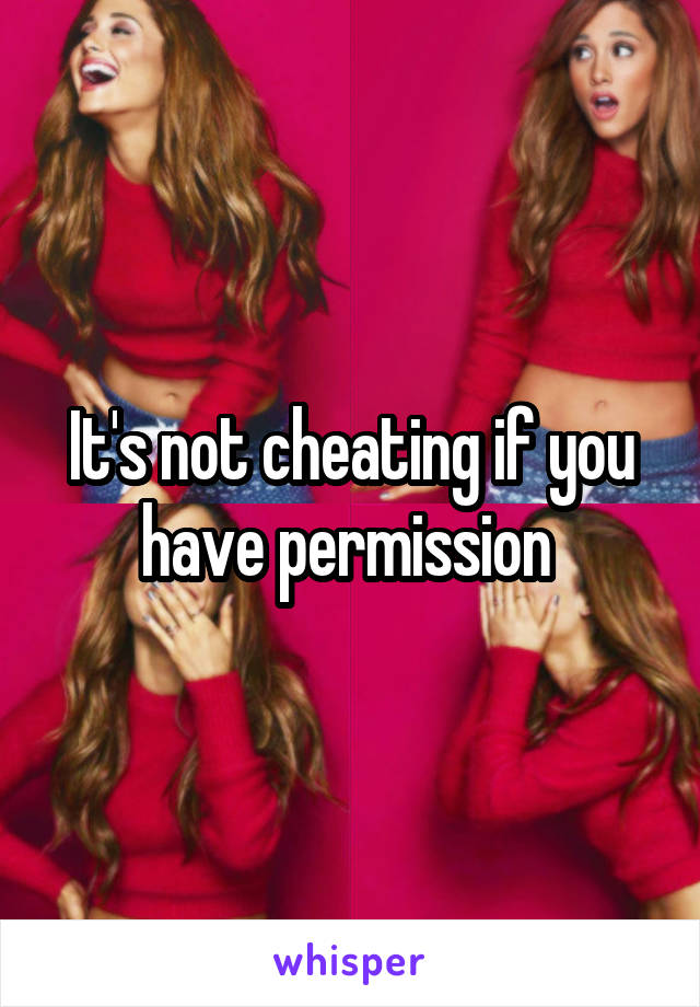 It's not cheating if you have permission 