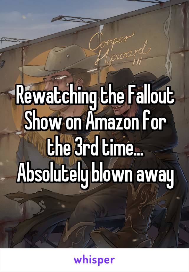 Rewatching the Fallout Show on Amazon for the 3rd time... Absolutely blown away