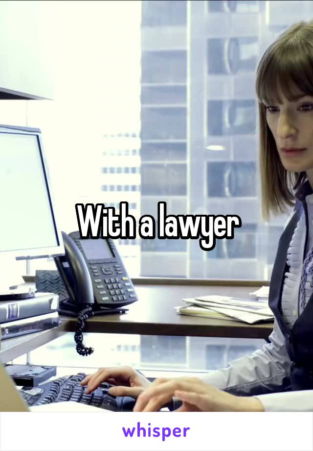 With a lawyer