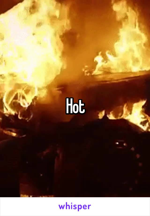 Hot