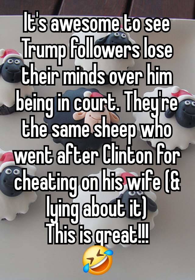 It's awesome to see Trump followers lose their minds over him being in court. They're the same sheep who went after Clinton for cheating on his wife (& lying about it)
This is great!!!
🤣