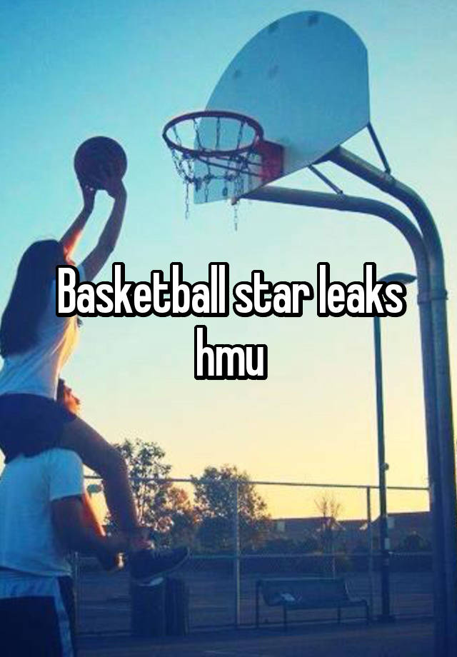 Basketball star leaks hmu