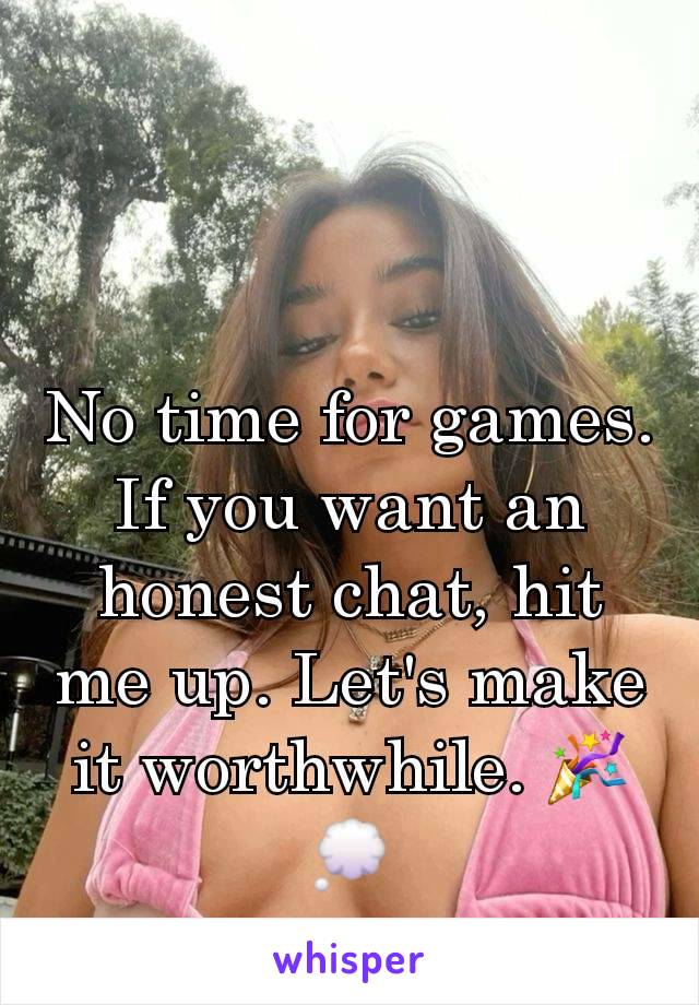 No time for games. If you want an honest chat, hit me up. Let's make it worthwhile. 🎉💭
