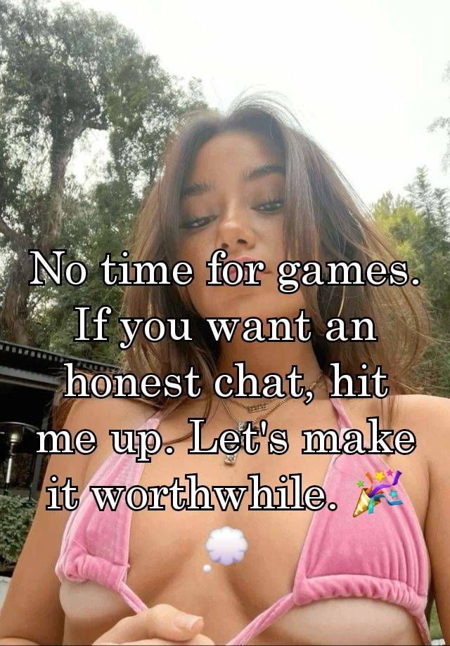 No time for games. If you want an honest chat, hit me up. Let's make it worthwhile. 🎉💭
