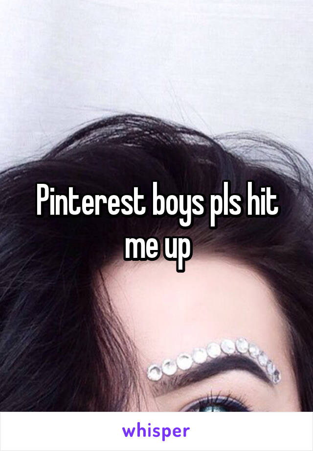 Pinterest boys pls hit me up