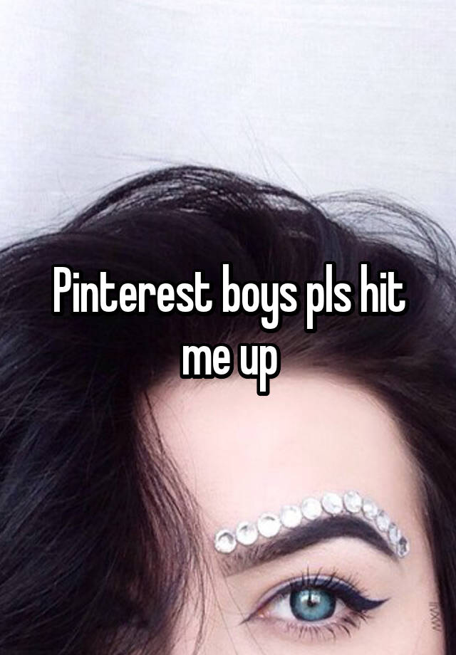 Pinterest boys pls hit me up