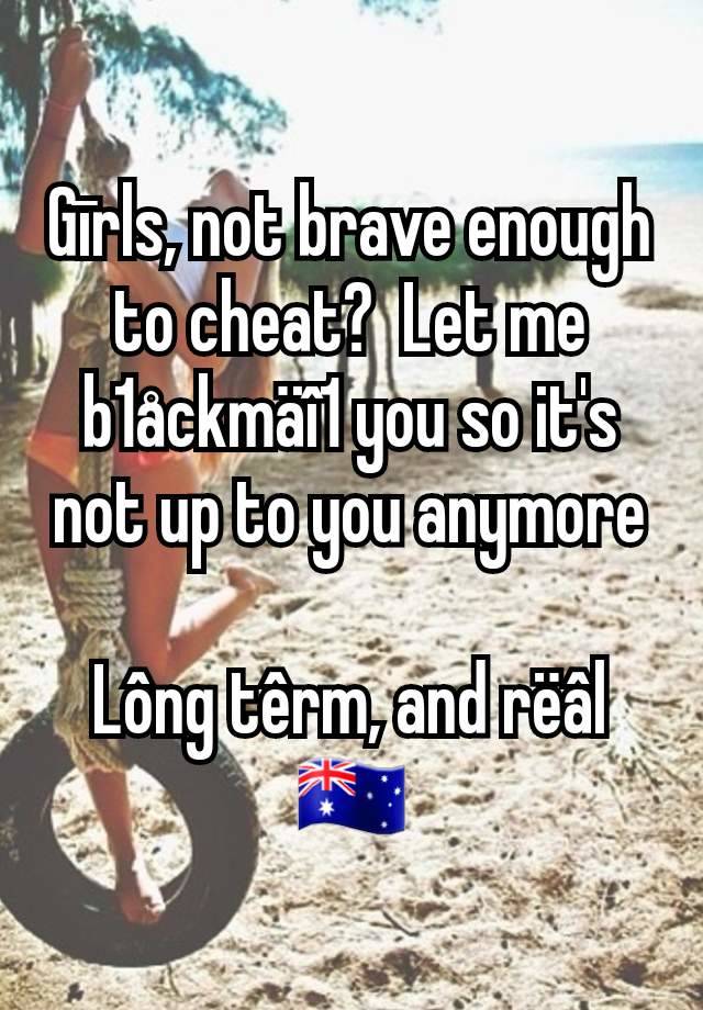 Gīrls, not brave enough to cheat?  Let me b1åckmäî1 you so it's not up to you anymore

Lông têrm, and rëâl
🇦🇺