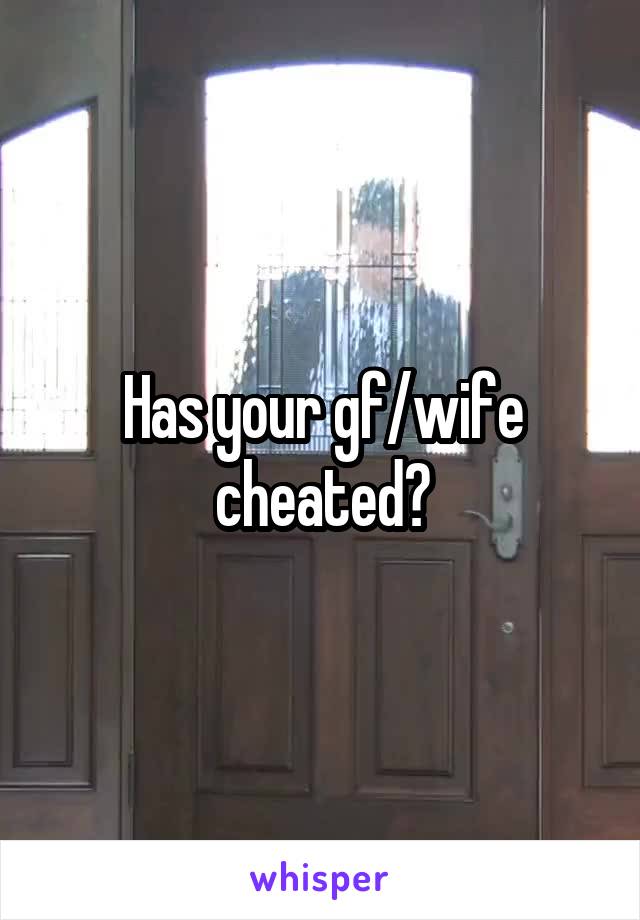 Has your gf/wife cheated?