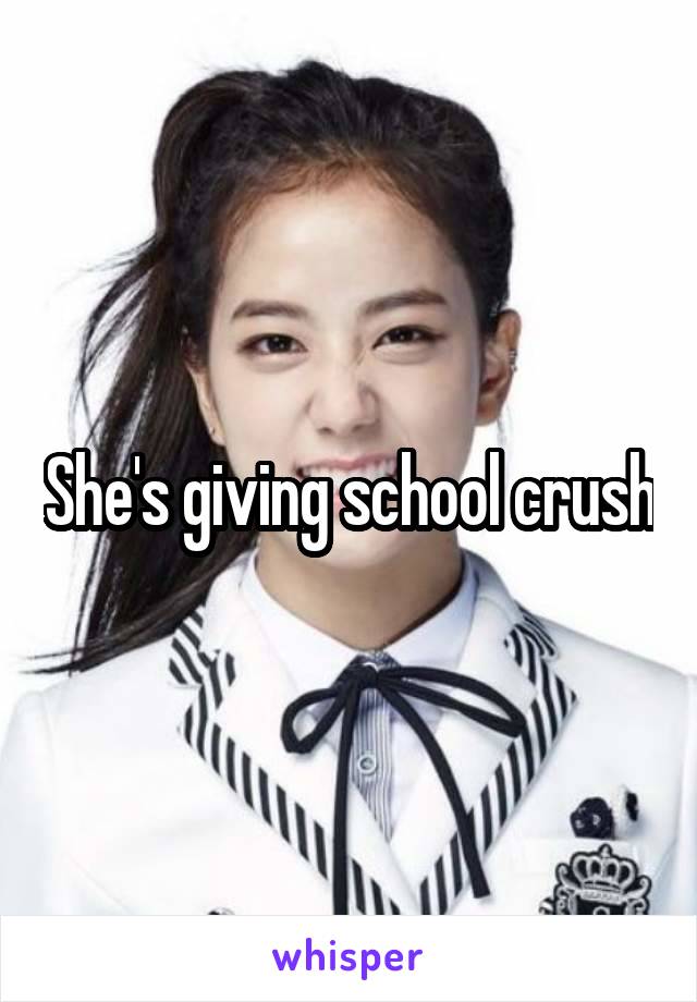 She's giving school crush
