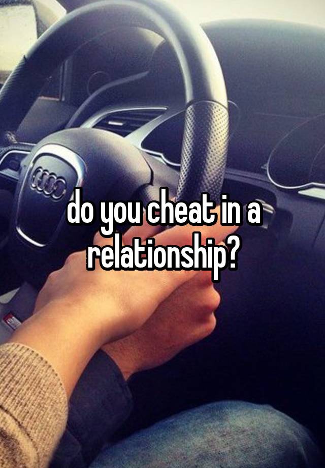 do you cheat in a relationship?