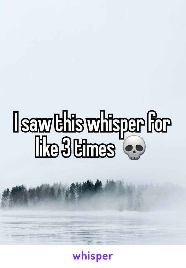 I saw this whisper for like 3 times 💀