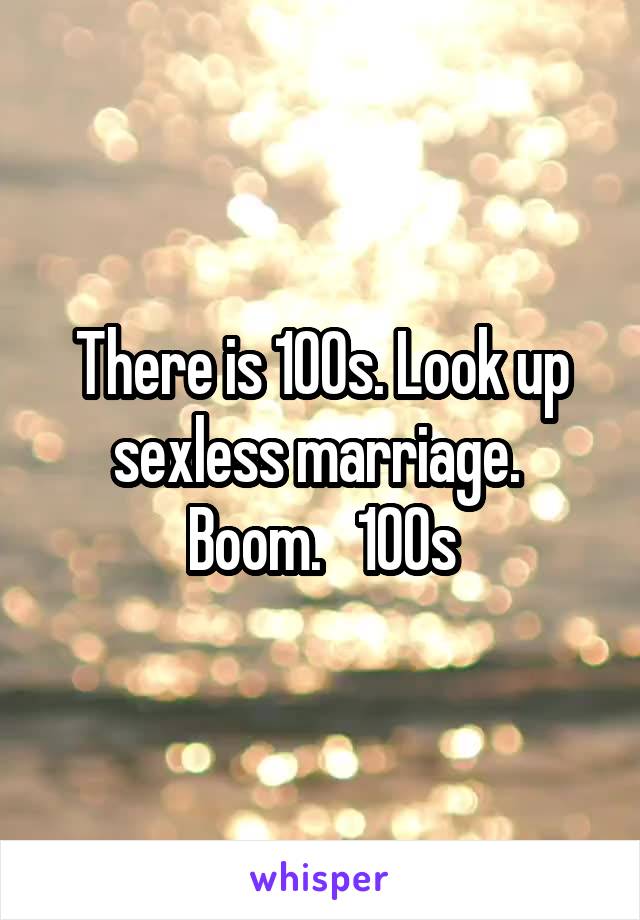 There is 100s. Look up sexless marriage.  Boom.   100s