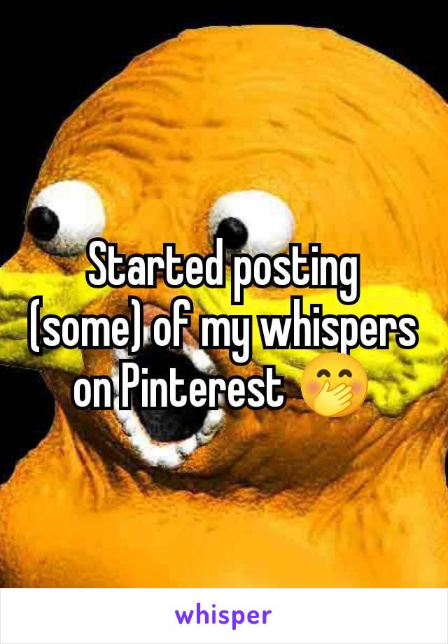 Started posting (some) of my whispers on Pinterest 🤭