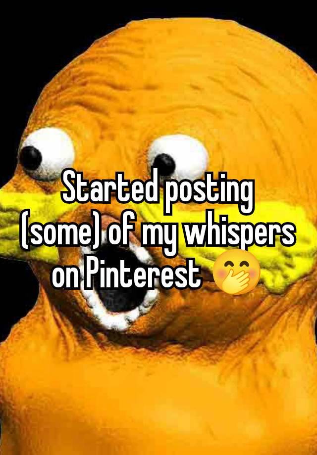 Started posting (some) of my whispers on Pinterest 🤭