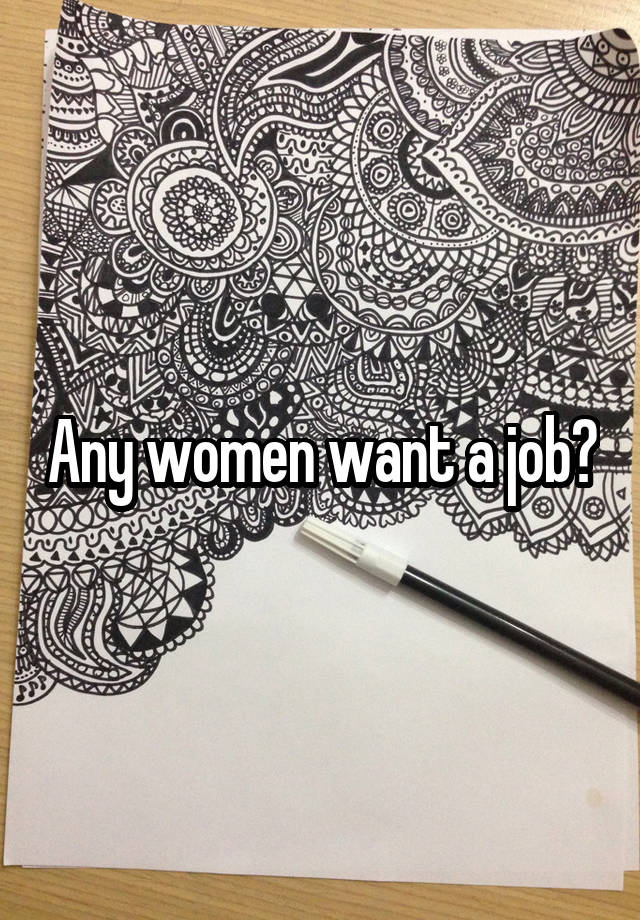 Any women want a job?