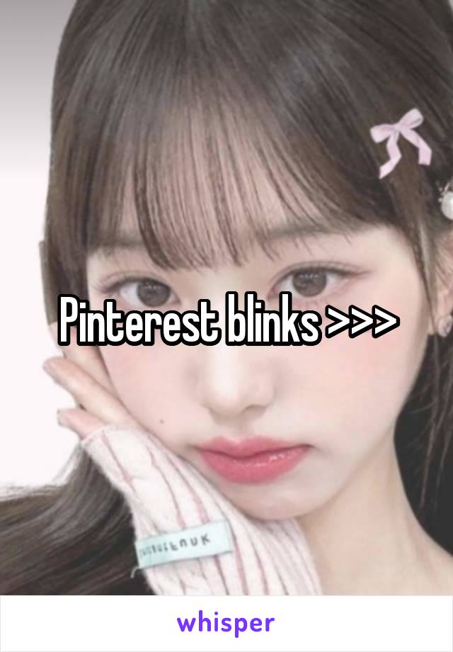 Pinterest blinks >>>