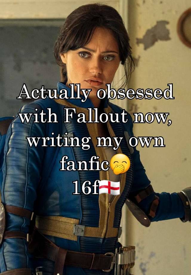 Actually obsessed with Fallout now, writing my own fanfic🤭
16f🏴󠁧󠁢󠁥󠁮󠁧󠁿